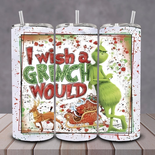 I Wish A Grinch Would Tumbler